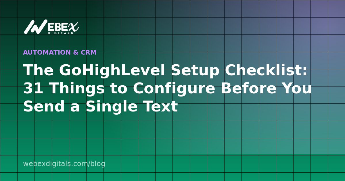 The GoHighLevel Setup Checklist: 31 Things to Configure Before You Send a Single Text